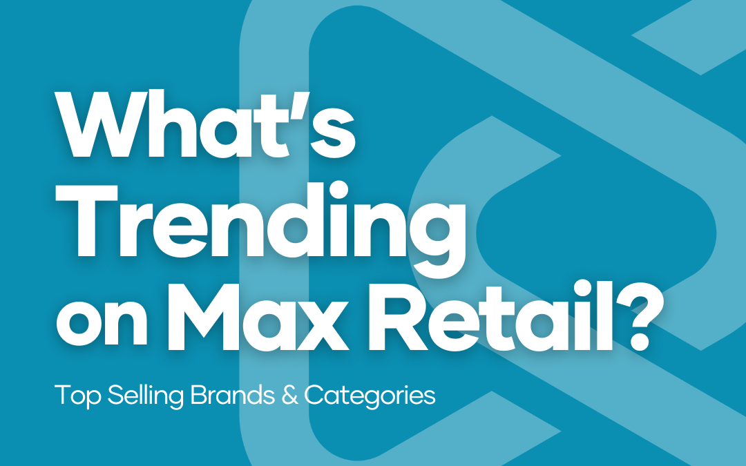 What’s Trending on Max Retail