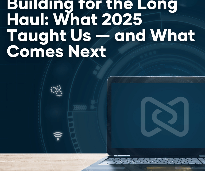 Building for the Long Haul: What 2025 Taught Us — and What Comes Next