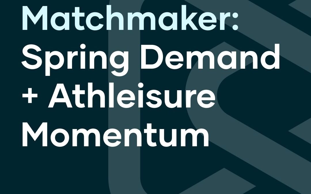Matchmaker: Spring Demand + Athleisure Momentum