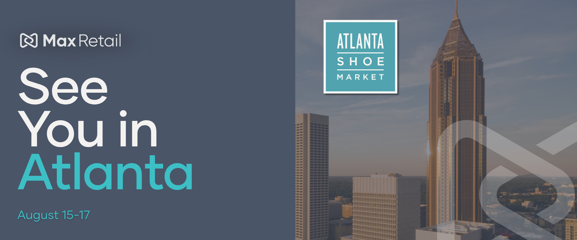Max Retail — See You in Atlanta, August 15-17. Atlanta Shoe Market.