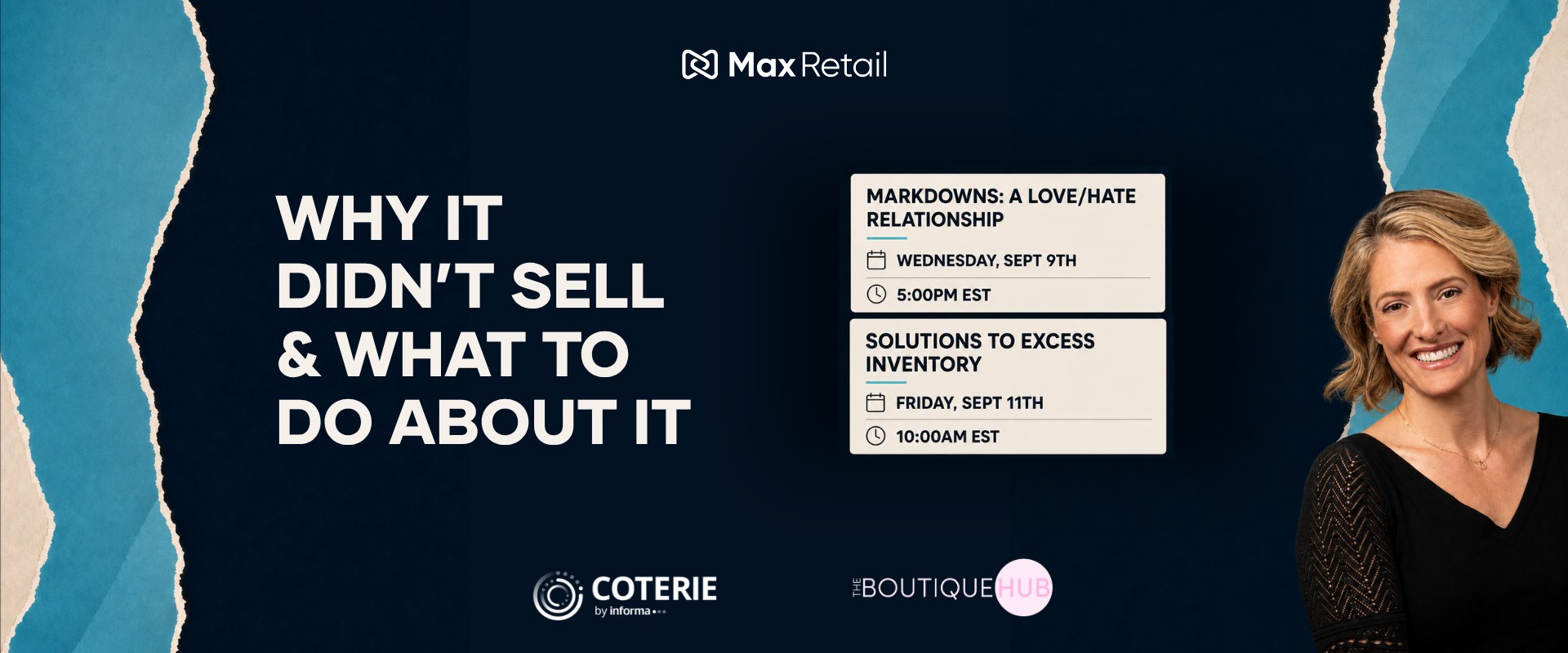 Max Retail at COTERIE — Why It Didn't Sell & What To Do About It. Markdowns: A Love/Hate Relationship, Wednesday, September 9 at 5:00 PM ET. Solutions to Excess Inventory, Friday, September 11 at 10:00 AM ET. Presented with COTERIE and The Boutique Hub.