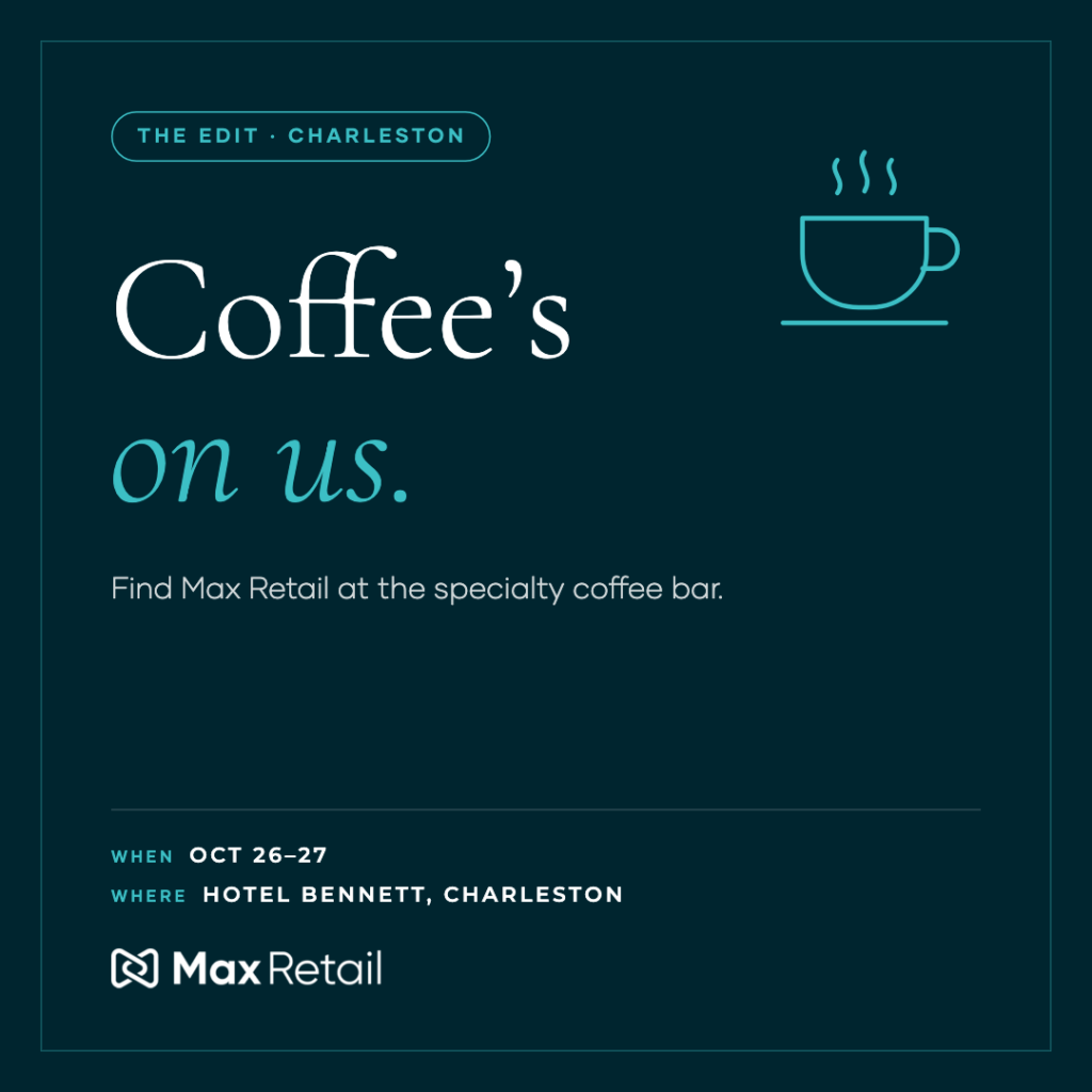 Max Retail at The Edit Charleston, Oct 26–27 at Hotel Bennett. Specialty coffee on us.